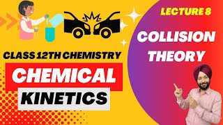 Collision Theory | Chemical Kinetics Class 12th | Chemistry | Gagan Sir | Lecture 8