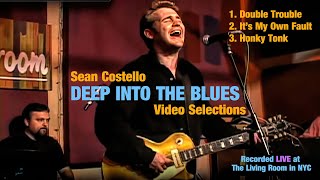 SEAN COSTELLO - Deep Into The Blues - Video Selections - The Living Room NYC