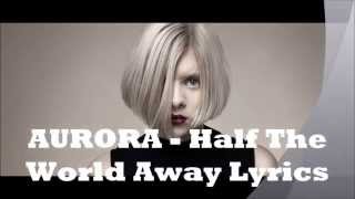 AURORA - Half The World Away Lyrics