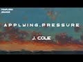 J. Cole - a p p l y i n g . p r e s s u r e (Lyrics)
