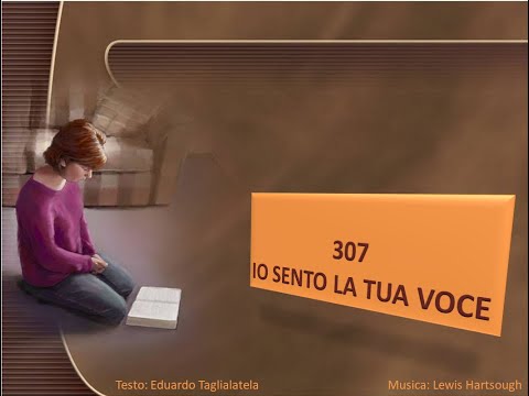 307 Io sento la tua voce - Canti di Lode Chiesa Cristiana Avventista del Settimo Giorno