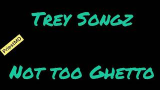 Trey Songz - Not too Ghetto