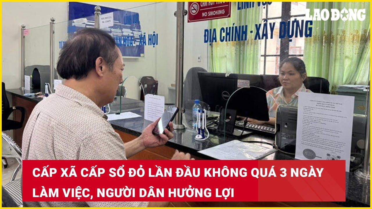 Cấp xã cấp sổ đỏ lần đầu không quá 3 ngày làm việc, người dân hưởng lợi