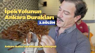 Ankara Kalesi'nin Bilinmeyen Hikâyesi | İpek Yolunun Ankara Durakları 