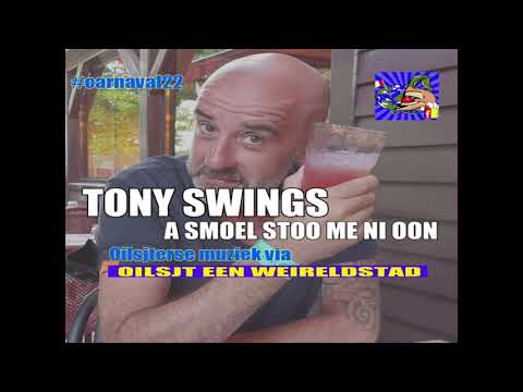 Tony Swings - A smoel stoo mé ni oon.....
