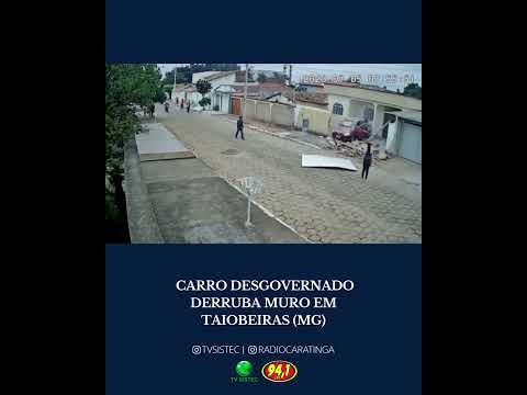 CARRO DESGOVERNADO DERRUBA MURO EM TAIOBEIRAS (MG)