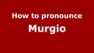 How to pronounce Murgio