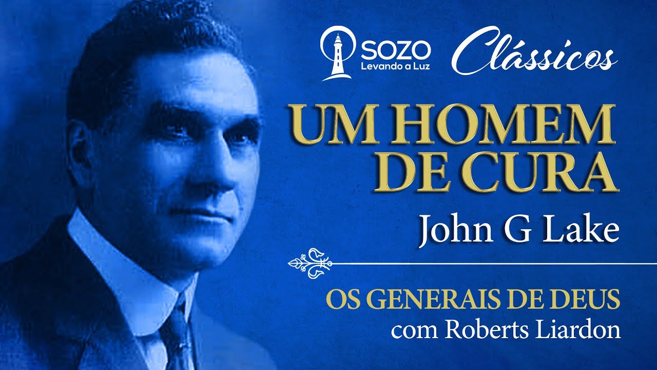 John G. Lake - Um Homem de Cura - Roberts Liardon (Os Generais de Deus)