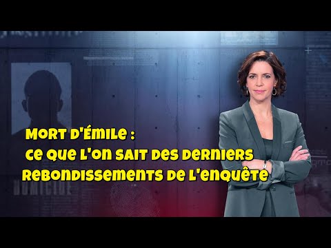 ENQUETES CRiMiNELLES 🔥👮Mort d'Émile : ce que l'on sait des derniers rebondissements de l'enquête