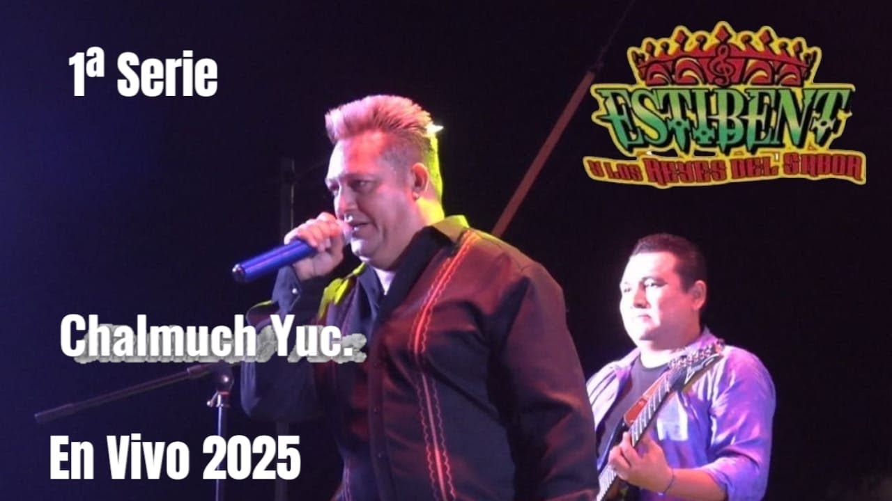 ESTIBENT Y LOS REYES DEL SABOR 👑 EN VIVO  2025 DESDE CHALMUCH YUC.  1 SERIE