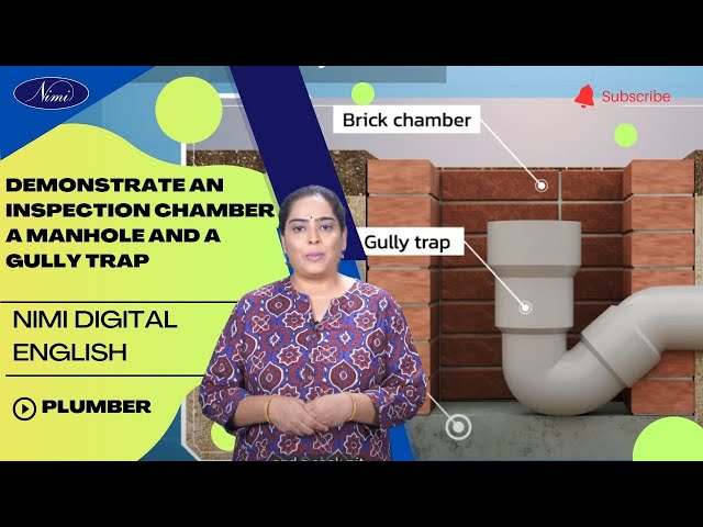 Demonstrate an inspection chamber , a manhole and a gully trap