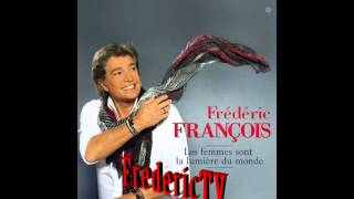 FREDERIC FRANCOIS    ♥♥♥L'AMOUR TOUJOURS♥♥♥