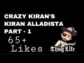 CRAZY KIRAN | KIRAN ALLADISTA | PART - 1 | A THUGS._.ZONE PRODUCTION