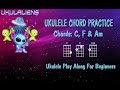 Ukulele Chord Practice Play Along - C F Am - Very Easy