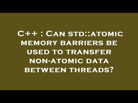 C++ : Can std::atomic memory barriers be used to transfer non-atomic data between threads?