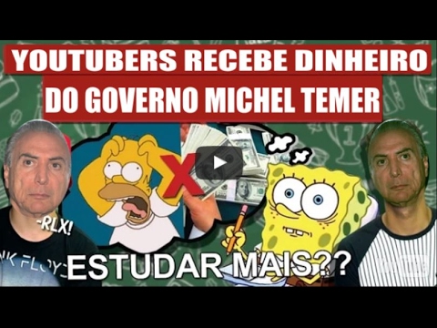Youtubers recebem dinheiro do Michel Temer para elogiar Governo