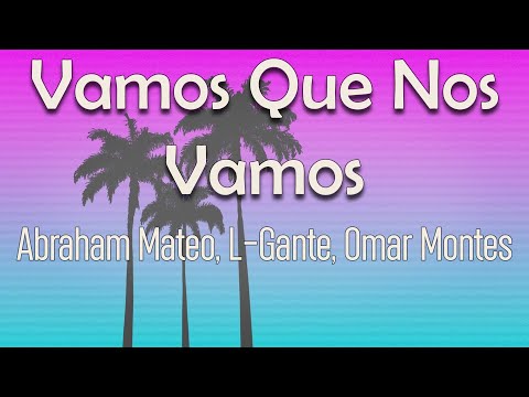 Abraham Mateo, L-Gante, Omar Montes - Vamos Que Nos Vamos (Letra) | Atrévete a venir conmigo