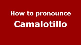 How to pronounce Camalotillo