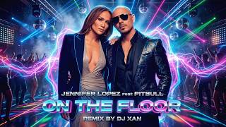 Download lagu Jennifer Lopez feat Pitbull - On The Floor (remix) | DJ XAN mp3