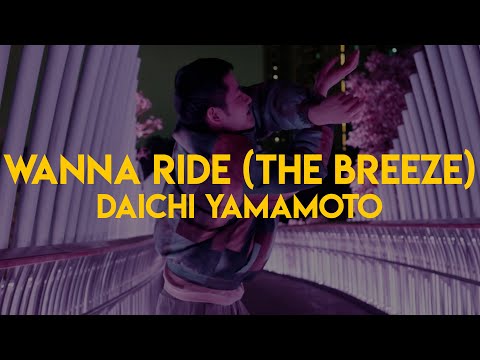 Wanna Ride ( The Breeze ) - Daichi Yamamoto - Delong Ye Freestyle