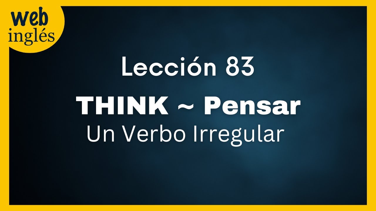 ★83~ Think -Un Verbo Irregular- Pensar en Ingles