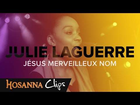 Jésus merveilleux nom - Hosanna clips - Julie Laguerre