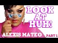 ALEXIS MATEO on Look At Huh! - Part 1