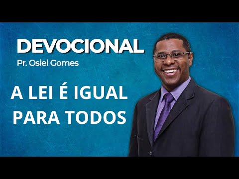 DEVOCIONAL COM PR. OSIEL GOMES - A LEI É IGUAL PARA TODOS