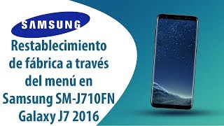 ¿Cómo restablecer datos de fábrica a través del menú en Samsung Galaxy J7 SM-J710FN?