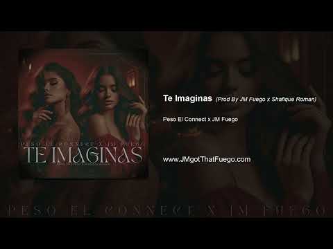 Peso El Connect x JM Fuego - Te Imaginas (Prod. JM Fuego x Shafique Roman)