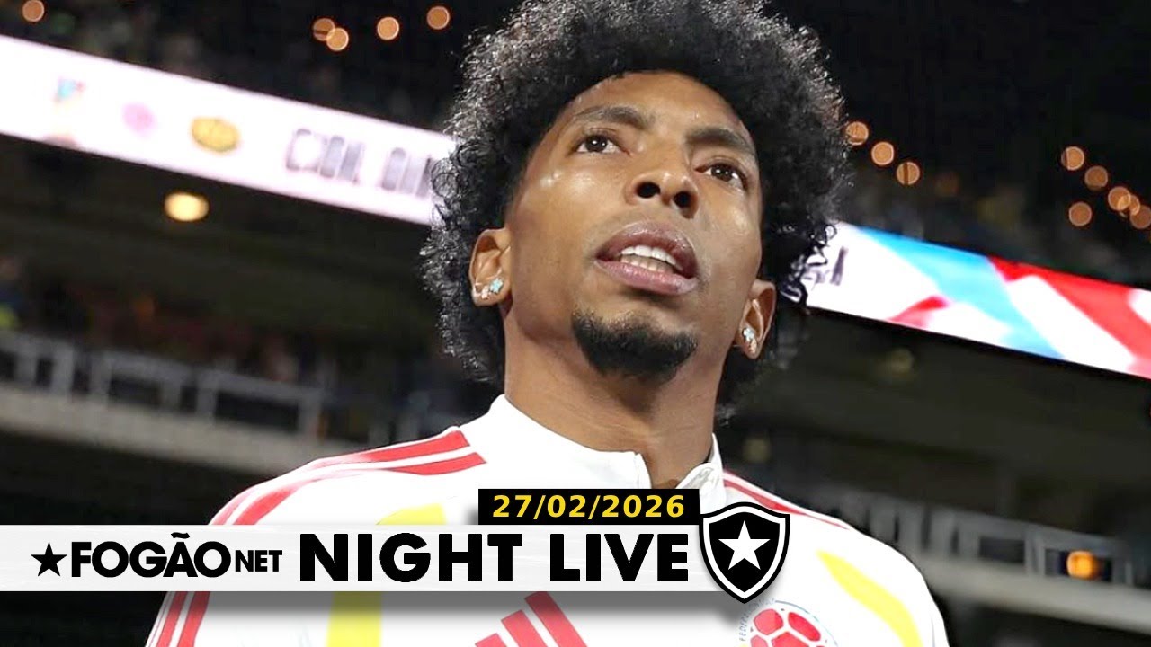 NIGHT LIVE | Botafogo formaliza proposta por Johan Mojica, da seleção colombiana
