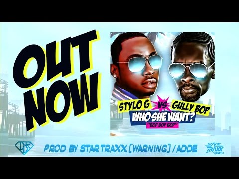 Stylo G Ft. Gully Bop - Who She Want - March 2015