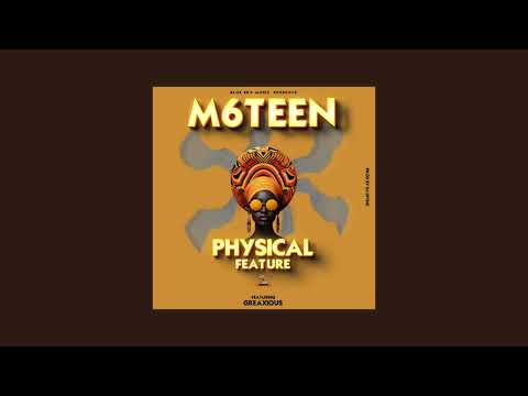 M6teen ft Greaxcious -Physical feature @M6teen-bucod89