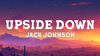 Jack Johnson - Upside Down (Lyrics)