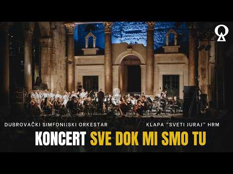 Dubrovački simfonijski orkestar i klapa "Sveti Juraj" HRM  | Sve dok mi smo tu | Koncert
