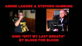 Andre Lagore and Stephen Hawking sing &quot;Spit My Last Breath&quot; by Blood for Blood