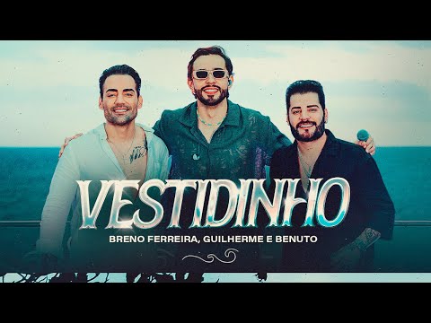 Breno Ferreira, Guilherme e Benuto - Vestidinho #DeuOnda