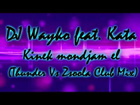 DJ Wayko feat. Kata - Kinek mondjam el (Thunder Vs Zsoola Club Mix)