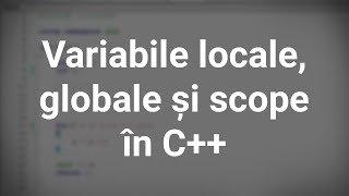 Variabile locale, globale și scope în C++ | nuezit.ro