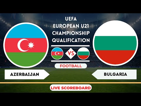 Live : Azerbaijan vs Bulgaria | UEFA European U21 Championship qualification | Live Score Update