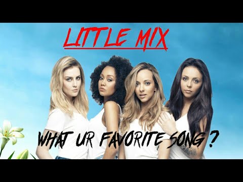 top 10 best song of LITTLE MIX