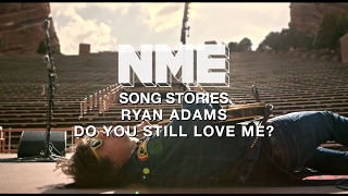 Ryan Adams, &#39;Do You Still Love Me?&#39; - NME Song Stories