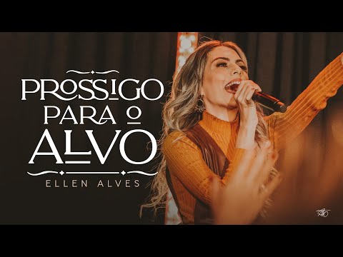 Prossigo Para O Alvo - Ellen Alves
