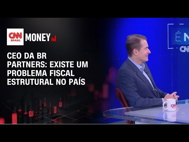 Existe um problema fiscal estrutural no Brasil, diz CEO da BR Partners | MONEY NEWS