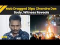 Bangladesh News Dipu Chandra Das Brutally Killed Witness Describes Horror Bangladesh Horror