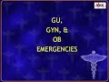 Boswell CEN Review Video - OB/GYN/GU  Emergencies