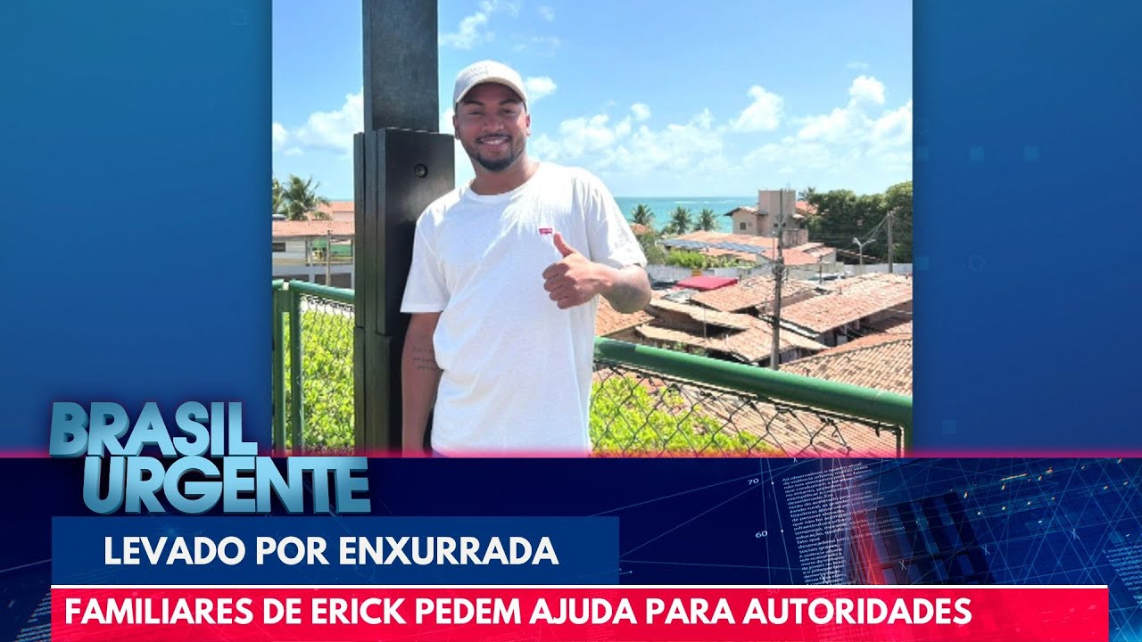 Familiares de Erick Santos pedem ajuda para autoridades | Brasil Urgente