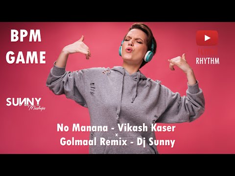 BPM GAME |  🎧🎧🎧*COMPULSORY* | No Manana - Vikash Kaser | Golmaal Remix - Dj Sunny