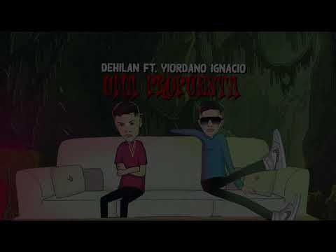DEHILAN - YIORDANO  - UNA PROPUESTA (OFICIAL LYRICS )