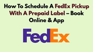 How To Schedule A FedEx Pickup With A Prepaid Label – Book Online & App